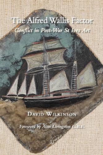 Cover image for The Alfred Wallis Factor: Conflict in Post-War St Ives Art