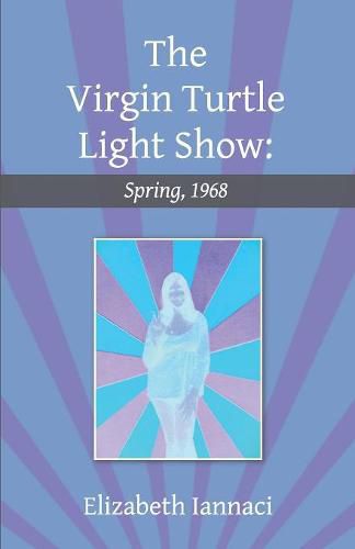 Cover image for The Virgin Turtle Light Show: Spring, 1968