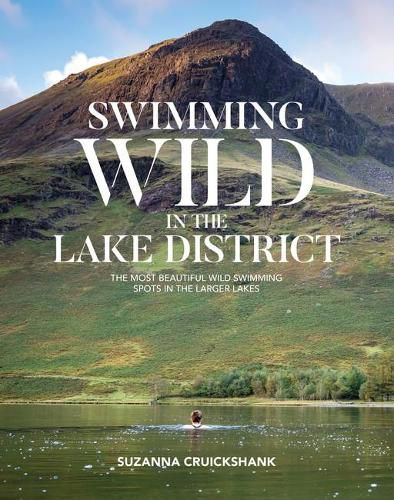 Cover image for Swimming Wild in the Lake District: The most beautiful wild swimming spots in the larger lakes