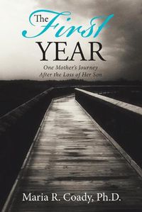 Cover image for The First Year: One Mother's Journey After the Loss of Her Son