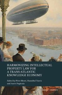 Cover image for Harmonizing Intellectual Property Law for a Trans-Atlantic Knowledge Economy