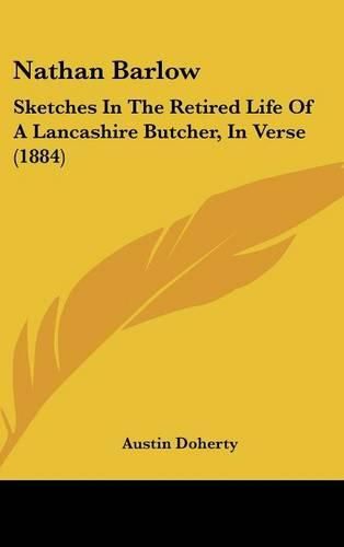 Cover image for Nathan Barlow: Sketches in the Retired Life of a Lancashire Butcher, in Verse (1884)