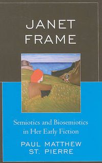 Cover image for Janet Frame: Semiotics and Biosemiotics in Her Early Fiction