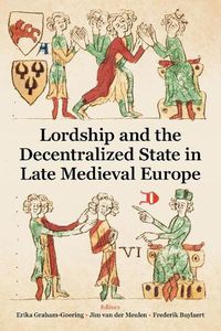 Cover image for Lordship and the Decentralized State in Late Medieval Europe