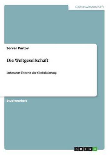 Cover image for Die Weltgesellschaft: Luhmanns Theorie der Globalisierung