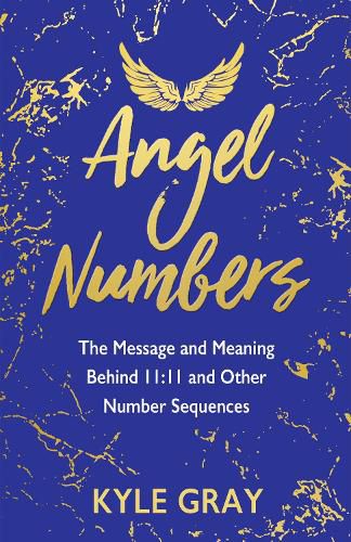 Cover image for Angel Numbers: The Messages and Meaning Behind 11:11 and Other Number Sequences