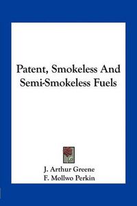 Cover image for Patent, Smokeless and Semi-Smokeless Fuels