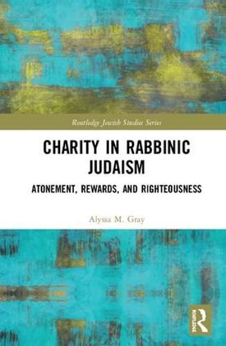 Cover image for Charity in Rabbinic Judaism: Atonement, Rewards, and Righteousness