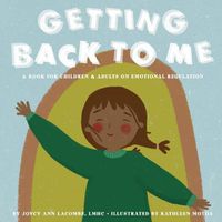 Cover image for Getting Back To Me: A Book For Children and Adults on Emotional Regulation