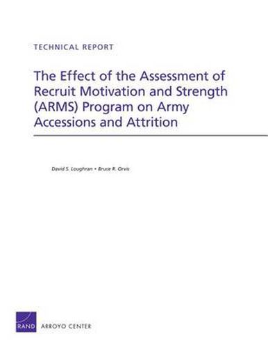 Cover image for The Effect of the Assessment of Recruit Motivation and Strength (Arms) Program on Army Accessions and Attrition