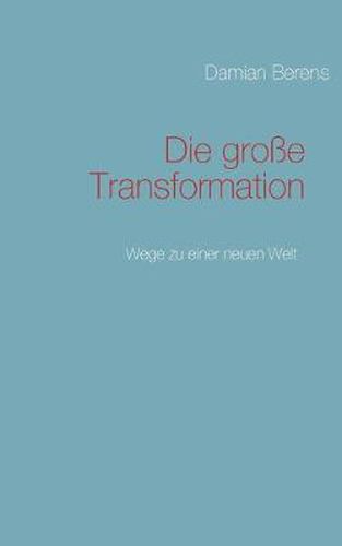 Cover image for Die grosse Transformation: Wege zu einer neuen Welt