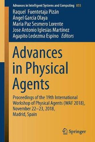 Cover image for Advances in Physical Agents: Proceedings of the 19th International Workshop of Physical Agents (WAF 2018), November 22-23, 2018, Madrid, Spain