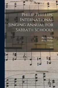 Cover image for Philip Phillips' International Singing Annual for Sabbath Schools: 1874