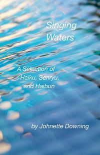 Cover image for Singing Waters, A Selection of Haiku, Senryu, and Haibun