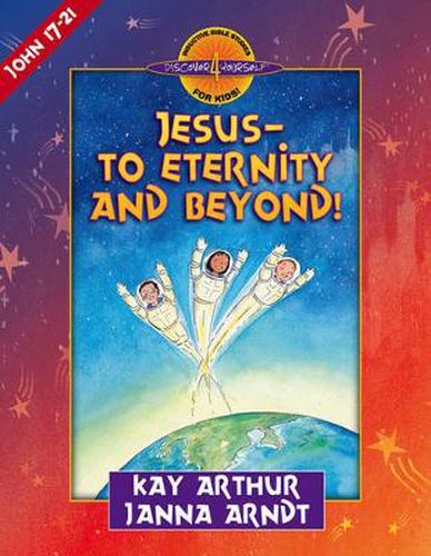 Cover image for Jesus-to Eternity and Beyond!: John 17-21