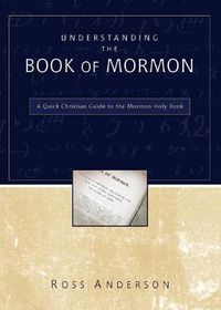 Cover image for Understanding the Book of Mormon: A Quick Christian Guide to the Mormon Holy Book