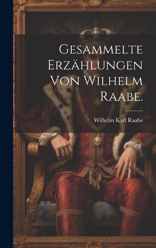 Cover image for Gesammelte Erzaehlungen von Wilhelm Raabe.