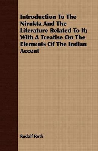 Cover image for Introduction to the Nirukta and the Literature Related to It; With a Treatise on the Elements of the Indian Accent