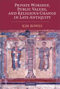 Cover image for Private Worship, Public Values, and Religious Change in Late Antiquity