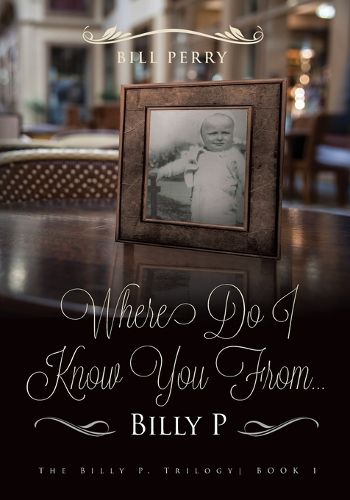 Cover image for Where Do I Know You From Billy P?: A Personal Memoire