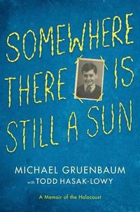 Cover image for Somewhere There Is Still a Sun: A Memoir of the Holocaust