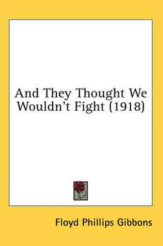 Cover image for And They Thought We Wouldn't Fight (1918)