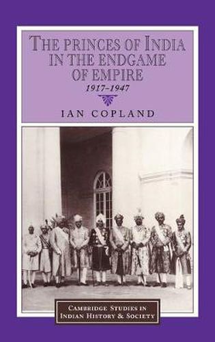 Cover image for The Princes of India in the Endgame of Empire, 1917-1947