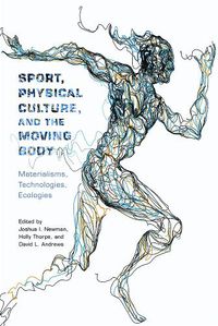 Cover image for Sport, Physical Culture, and the Moving Body: Materialisms, Technologies, Ecologies