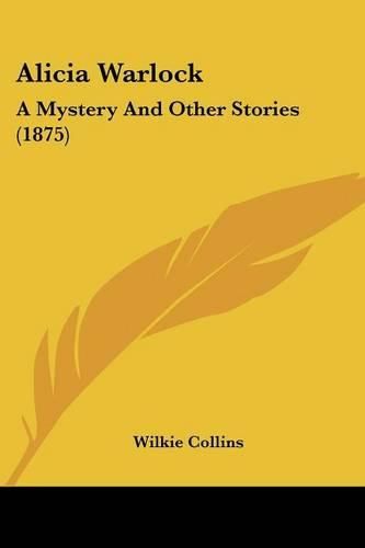 Alicia Warlock: A Mystery and Other Stories (1875)