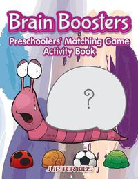 Cover image for Brain Boosters: Preschoolers' Matching Game Activity Book