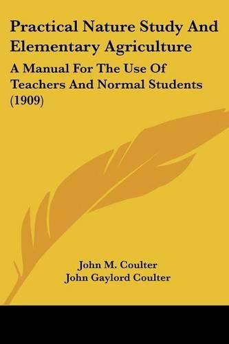 Practical Nature Study and Elementary Agriculture: A Manual for the Use of Teachers and Normal Students (1909)