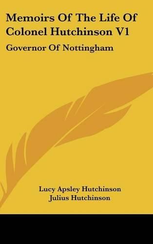 Cover image for Memoirs of the Life of Colonel Hutchinson V1: Governor of Nottingham