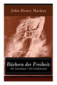 Cover image for Buchern der Freiheit: Die Anarchisten + Der Freiheitsucher: Eine Konzeption des individualistischen Anarchismus