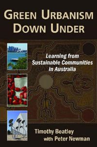 Cover image for Green Urbanism Down Under: Learning from Sustainable Communities in Australia