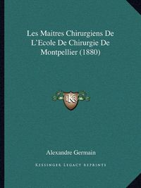 Cover image for Les Maitres Chirurgiens de L'Ecole de Chirurgie de Montpellier (1880)