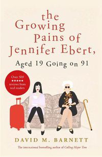 Cover image for The Growing Pains of Jennifer Ebert, Aged 19 Going on 91: The feel good, uplifting comedy
