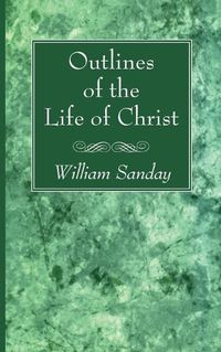 Cover image for Outlines of the Life of Christ