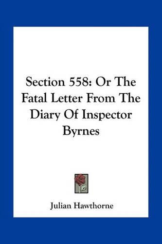 Cover image for Section 558: Or the Fatal Letter from the Diary of Inspector Byrnes