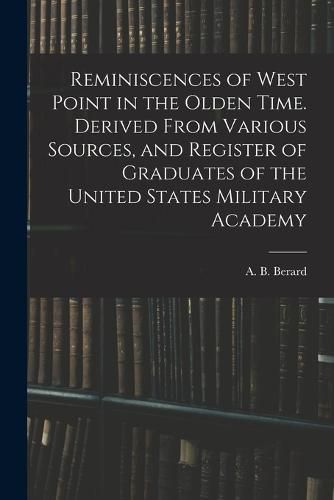 Cover image for Reminiscences of West Point in the Olden Time. Derived From Various Sources, and Register of Graduates of the United States Military Academy