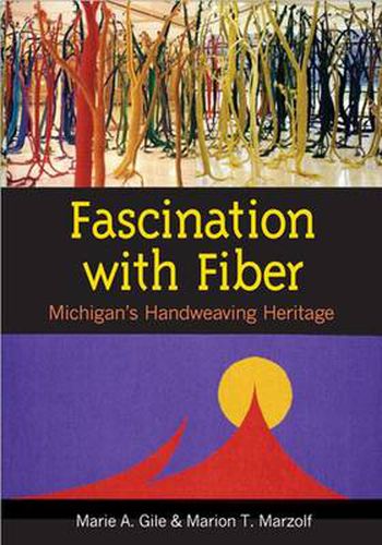 Cover image for Fascination with Fiber: Michigan's Handweaving Heritage