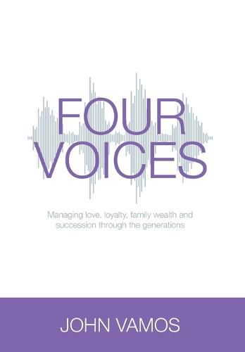 Cover image for Four Voices: Managing love, loyalty, family wealth and succession through the generations