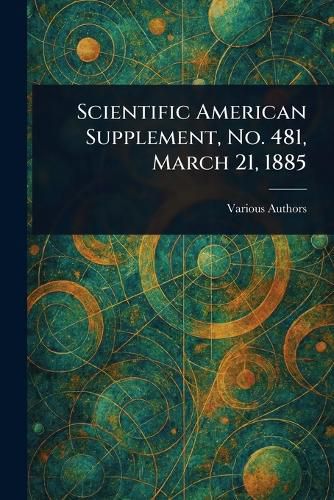 Cover image for Scientific American Supplement, No. 481, March 21, 1885