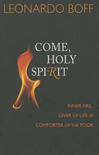 Cover image for Come, Holy Spirit: Inner Fire, Giver of Life, and Comforter of the Poor