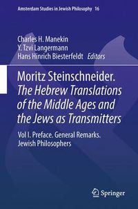 Cover image for Moritz Steinschneider. the Hebrew Translations of the Middle Ages and the Jews as Transmitters: Preface. General Remarks. Jewish Philosophers.