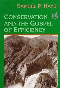 Cover image for Conservation And The Gospel Of Efficiency: The Progressive Conservation Movement, 1890-1920