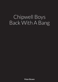 Cover image for Chipwell Boys Back With A Bang