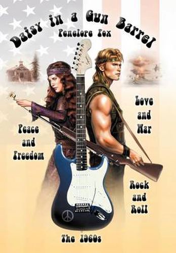 Cover image for Daisy in a Gun Barrel: Peace & Freedom, Love & War, Rock & Roll, the 1960s