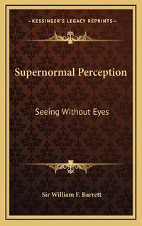 Cover image for Supernormal Perception: Seeing Without Eyes