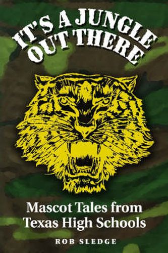 Cover image for It's a Jungle Out There: Mascot Tales from Texas High Schools