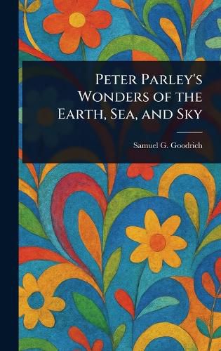 Cover image for Peter Parley's Wonders of the Earth, Sea, and Sky